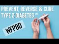 PREVENT, REVERSE & CURE TYPE 2 DIABETES WITH A WHOLE FOOD PLANT BASED DIET