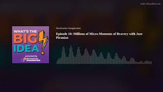 Episode 10: Millions of Micro-Moments of Bravery with Joze Piranian