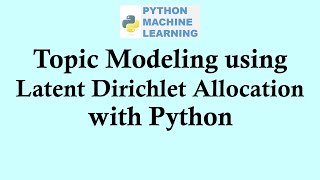 Python machine learning | Topic Modeling using Latent Dirichlet Allocation with Python