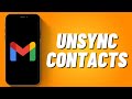 How to Unsync Contacts from Gmail (2023)