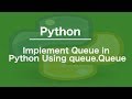 Implement Queue in Python Using queue.Queue