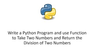 Write a Python Program and use Function to Take Two Numbers and Return the Division of Two Numbers