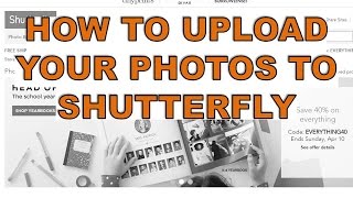 SHUTTERFLY--How to easily upload your pictures!!