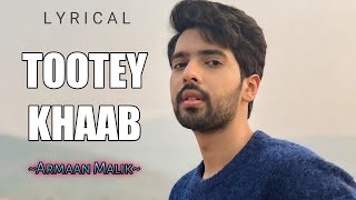 Tootey Khaab(Lyrical) Armaan Malik||Kunal Verma||Bhushan Kumar||A DM Lyrics