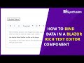 How to Bind Data in a Blazor Rich Text Editor Component