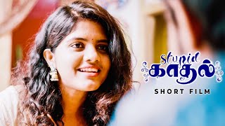 Stupid காதல் - Romantic Tamil Short Film | Rajesh Krishna