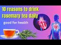 10 reasons to drink rosemary tea daily