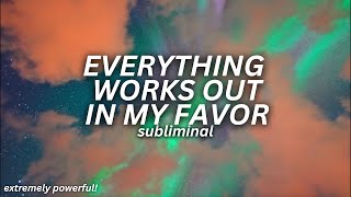[ WARNING: EXTREMELY POWERFUL ] everything works out in my favor (subliminal ) quantum acceleration!