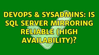 DevOps & SysAdmins: Is SQL Server Mirroring Reliable (high availability)?