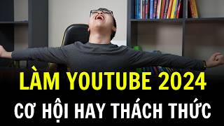 Làm Youtube 2024: Cơ Hội Và Những Thách Thức Mới