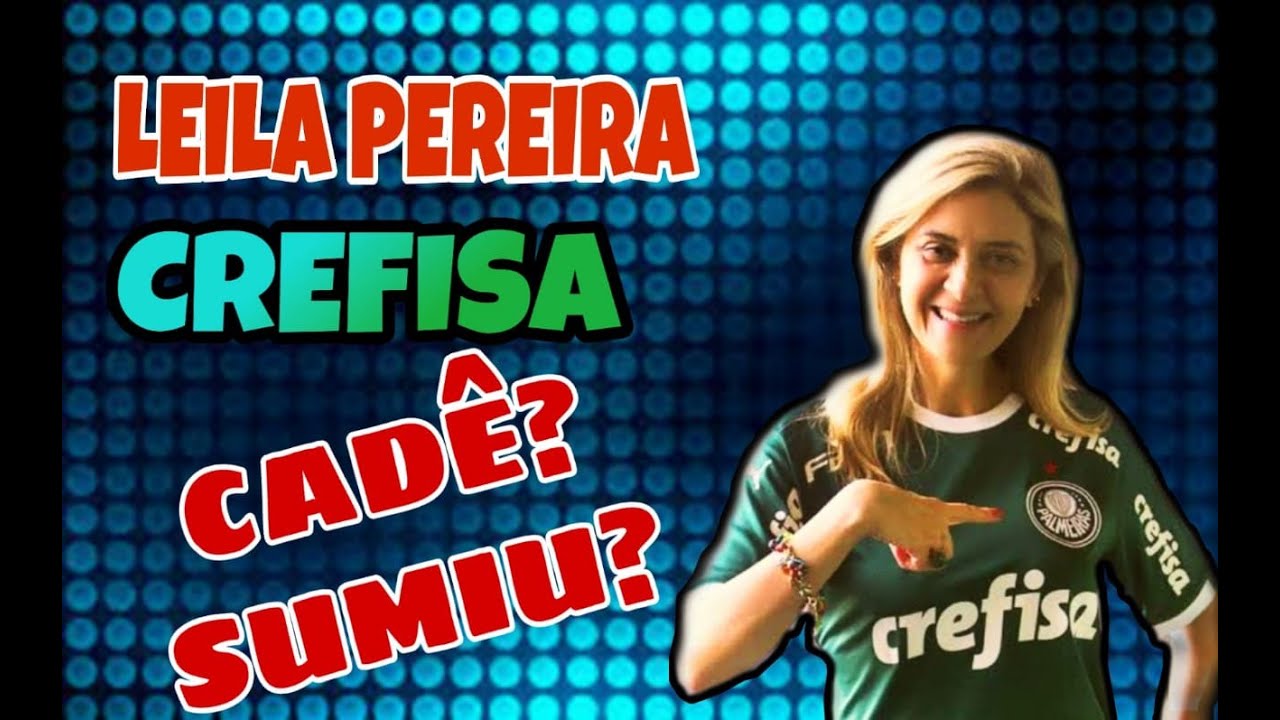 LEILA E CREFISA SUMIRAM DO PALMEIRAS ONDE ESTÃO AS CONTRATAÇÕES? PAULO ...