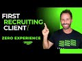 How to Start a Recruiting Business With ZERO Experience and Get Your First Client FAST! 🚀