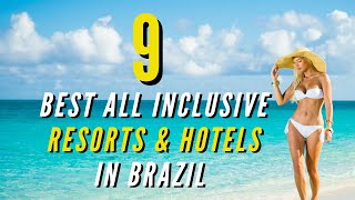 Top 9 Best All Inclusive Resorts & Hotels in Brazil