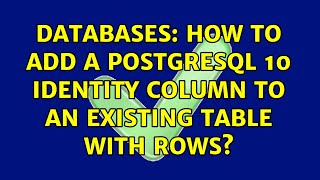 Databases: How to add a PostgreSQL 10 identity column to an existing table with rows?