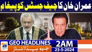 Geo Headlines at 2 AM - Imran Khan's request to CJP | 23rd May 2024