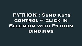 PYTHON : Send keys control + click in Selenium with Python bindings