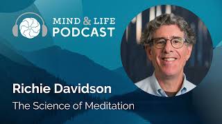 Mind & Life Podcast: Richie Davidson – The Science of Meditation