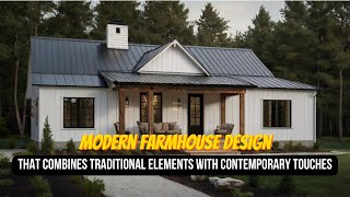 Modern Farmhouse : Blending Classic and Modern Styles into the Perfect Home