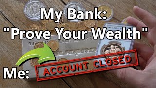 My Bank Asked Me To Prove My Wealth - Establishment Intrusion Is Real and Affecting Gold & Silver!