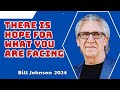 There Is Hope For What You Are Facing - Bill Johnson Sermon - Bethel