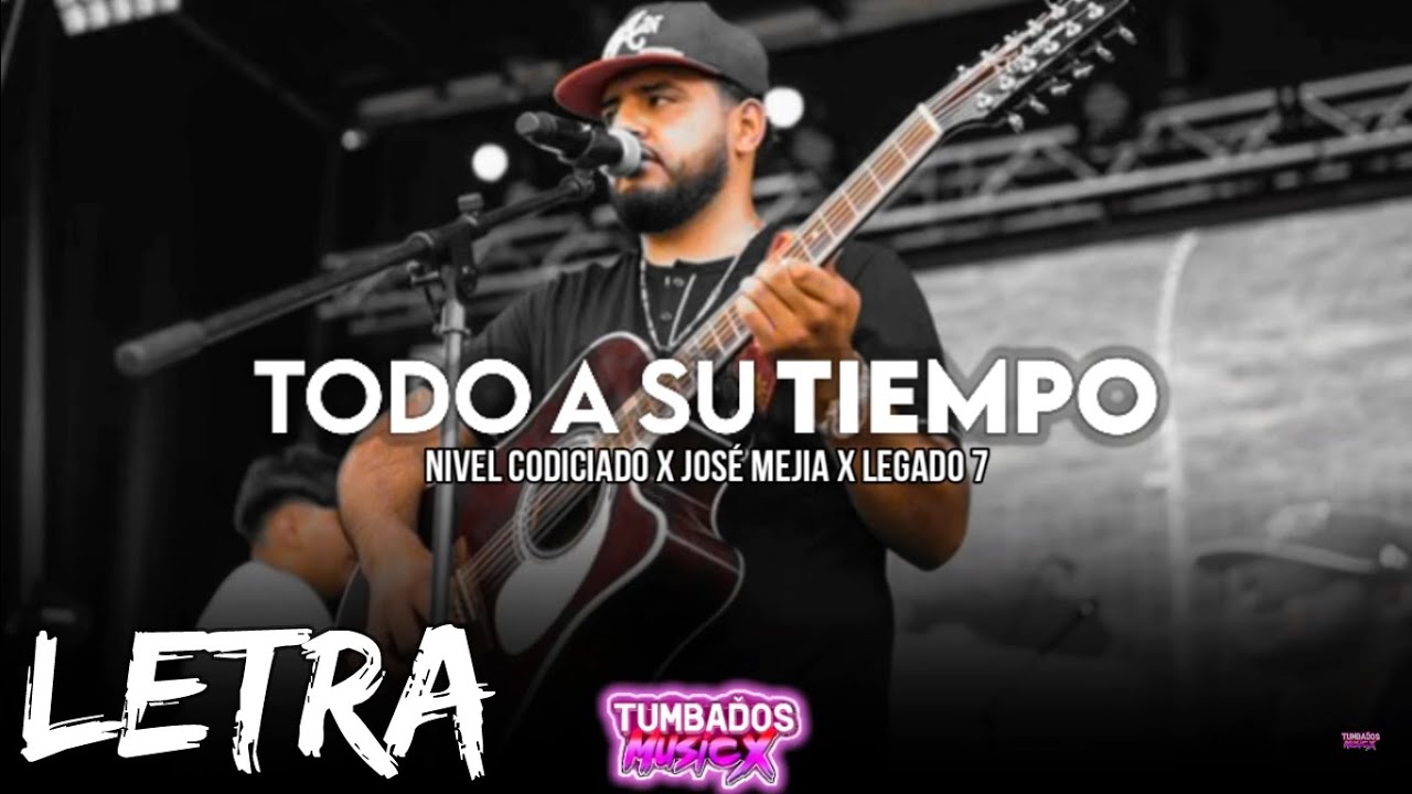 Letra Lirycs Todo A Su Tiempo Nivel Codiciado Ft Legado 7 Ft Jose