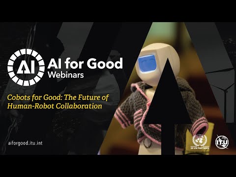 Cobots for Good: the future of human-robot collaboration AI FOR GOOD WEBINARS