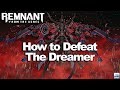 Remnant From the Ashes: How to defeat the Dreamer