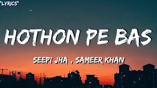 Honthon Pe Bas [LYRICS]| Zaara Yesmin, Parth Samthaan | Seepi J,Sameer K |Raaj A|Lyrical India