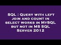 SQL : Query with left join and count in select works in MySQL but not in MS SQL Server 2012
