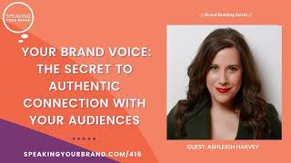416: The Secret to Authentic Connection with Your Audiences Is Your Brand Voice with Ashleigh Harvey