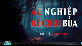 Nghe truyện ma  ÁC NGHIỆP KẺ CHƠI BÙA | Truyện ma Lê Huy An