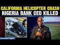 California Helicopter Crash: Nigerian bank CEO among 6 killed in crash in San Bernardino | Oneindia