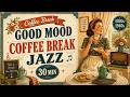 Good Mood Coffee Break Jazz ☕ 30 MIN Vintage Swing for a Cozy Pause