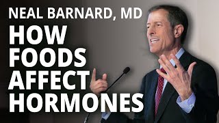 Neal Barnard, MD | How Foods Affect Hormones