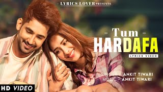 Tum Hardafa Ho (LYRICS) Ankit Tiwari | Official Video | Mahira | Gaana Originals | Lastest Love Song