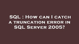 SQL : How can I catch a truncation error in SQL Server 2005?