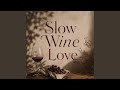 Slow Wine Love