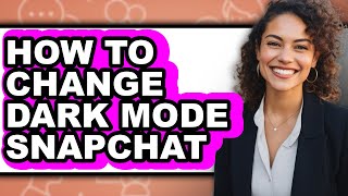 How To Change Dark Mode Snapchat Easy Guide