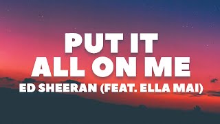 Ed Sheeran - Put It All On Me (feat. Ella Mai) (lyrics)