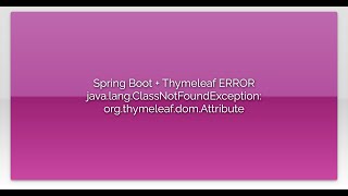 Spring Boot + Thymeleaf ERROR java.lang.ClassNotFoundException: org.thymeleaf.dom.Attribute