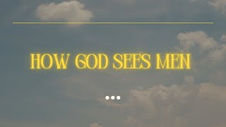 How God Sees Men | Sermon Only | 06.15.2025