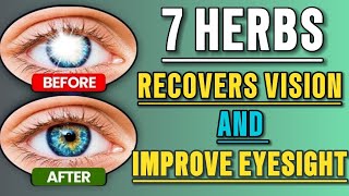 7 Herbs To Improve Your Vision | Protect and Repair Your Vision