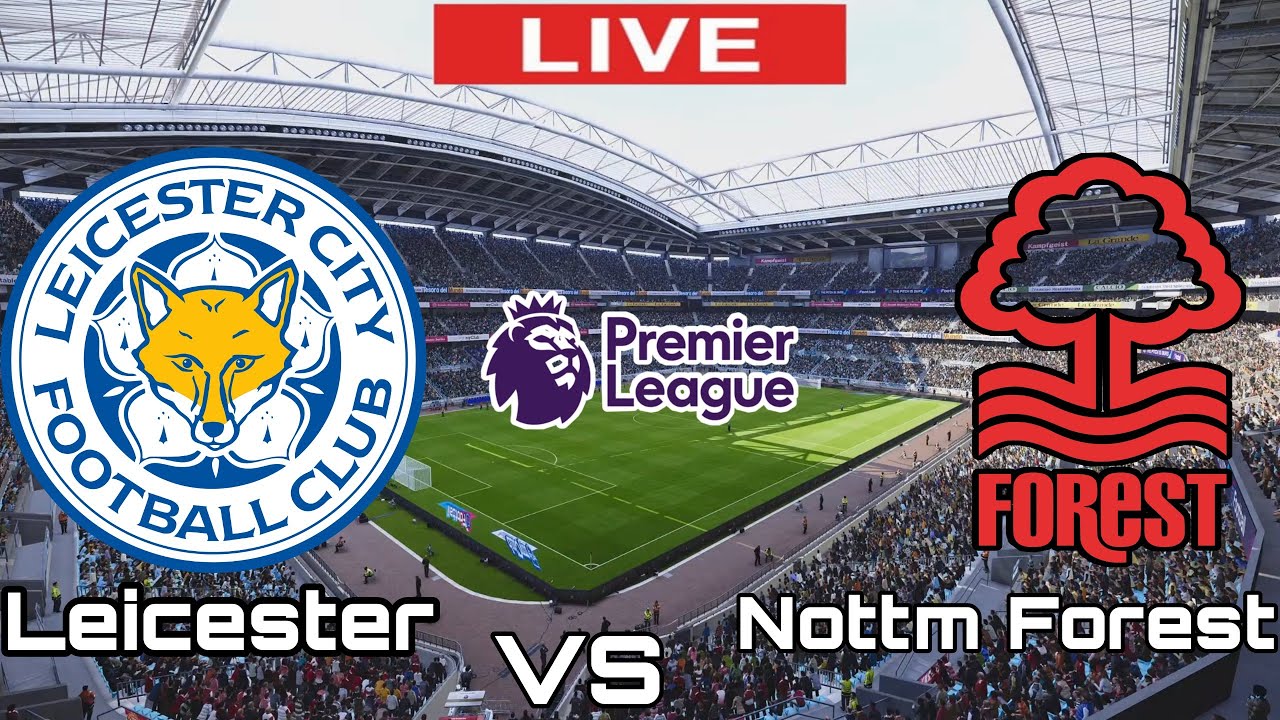 Leicester City Vs Nottm Forest | Nottm Vs Leicester City | Premier ...