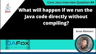 What will happen if we run the Java code directly without compiling(Core Java Interview Question #4)