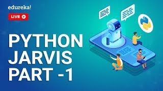 Python Jarvis Tutorial - Part 1 | Creating Voice Assistant Using Python Speech Recognition | Edureka