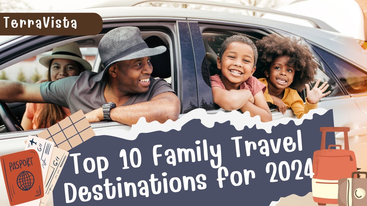 Unforgettable Journeys: 10 Family Travel Destinations That Should Be On ...