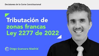 Tributación de zonas francas de la Ley 2277 de 2022 declarada exequible de forma condicionada