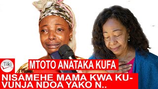 NISAMEHE MAMA YANGU KUVUNJA NDOA YAKO, MTOTO ANATAKA KUFA NAS..