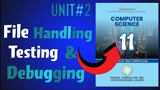 File handling, Testing & Debugging |ICS|1st year Computer Science New Book 2025| Lec 29 |Ch 2