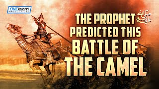 PROPHET (ﷺ) PREDICTED THIS BATTLE OF THE CAMEL